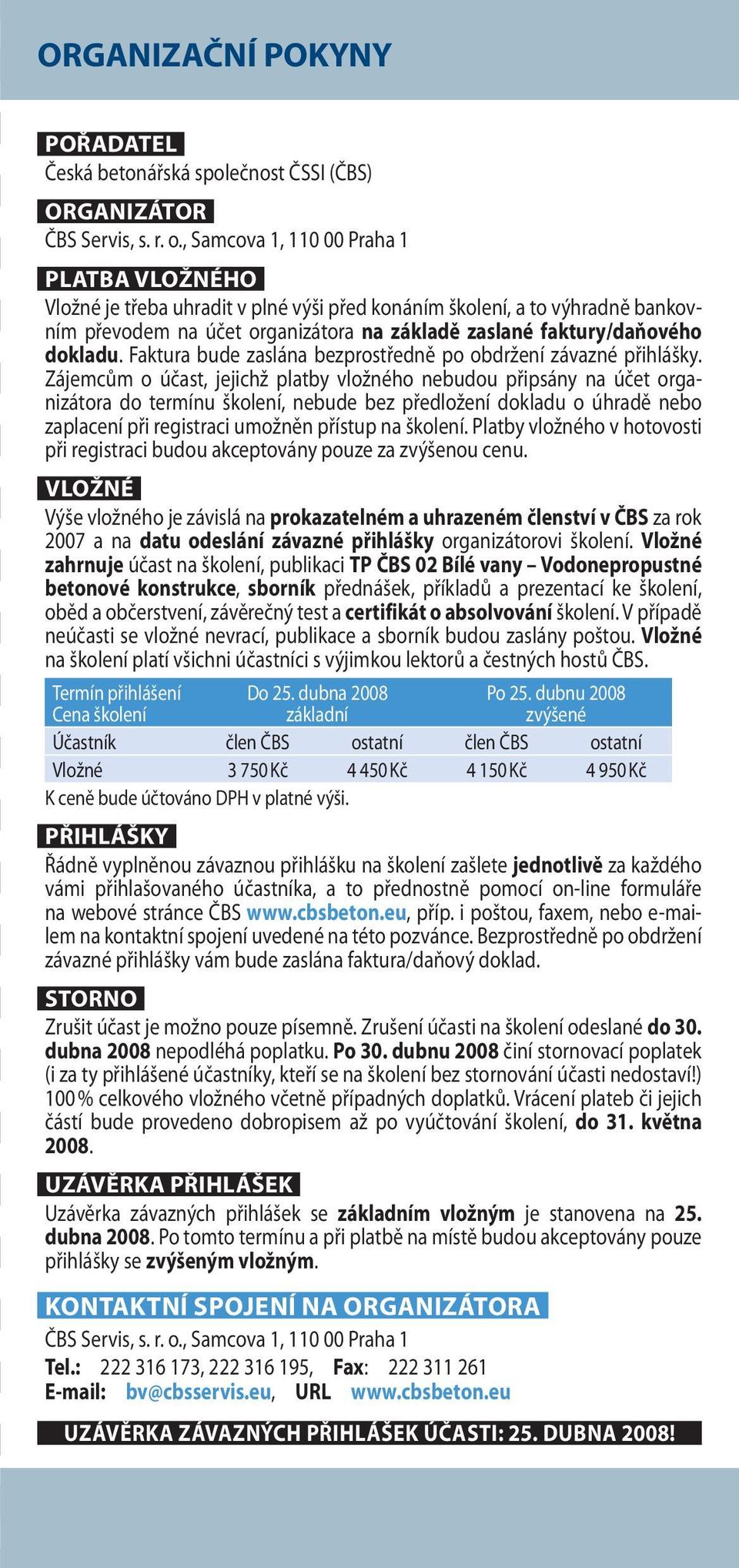 Faktura bude zaslána bezprostředně po obdržení závazné přihlášky.