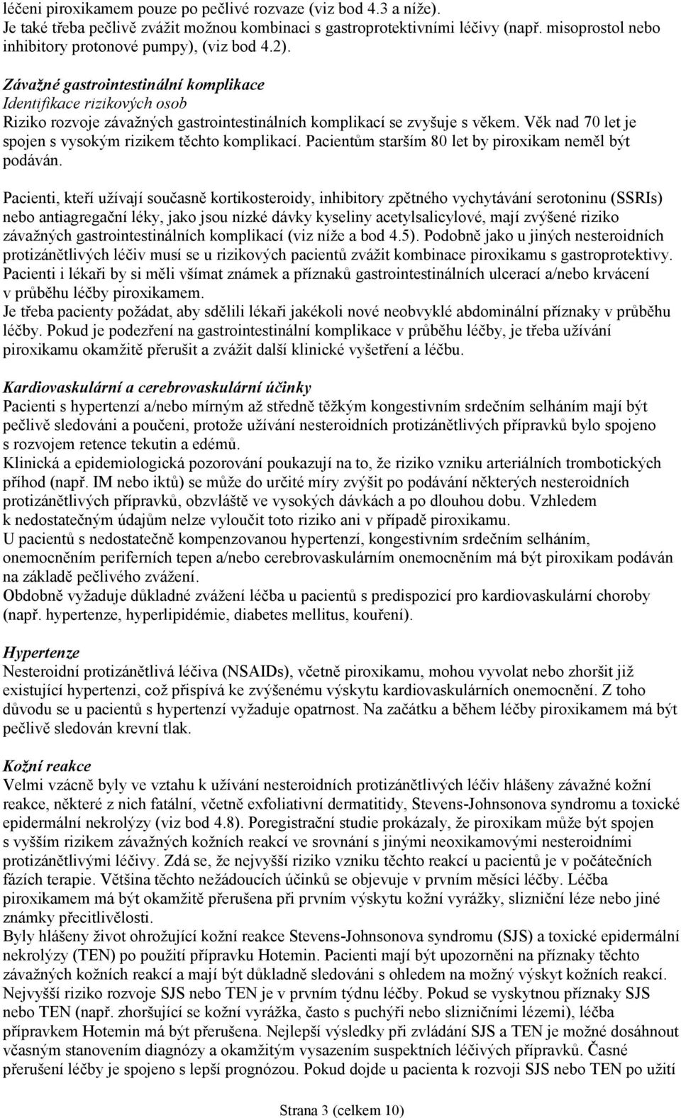Závažné gastrointestinální komplikace Identifikace rizikových osob Riziko rozvoje závažných gastrointestinálních komplikací se zvyšuje s věkem.