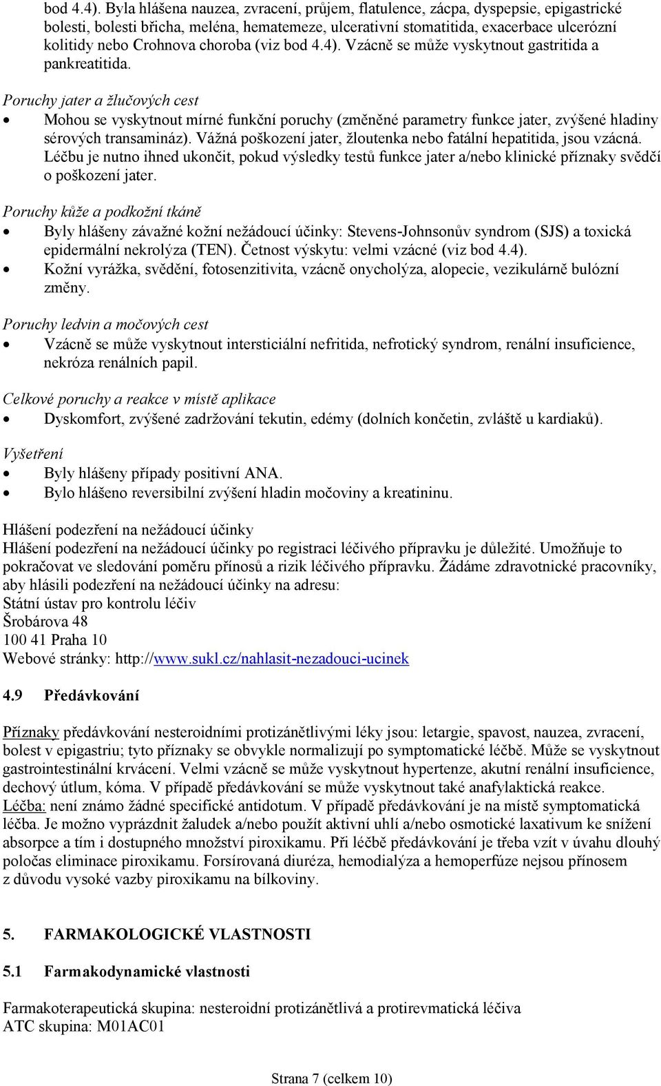 choroba (viz  Vzácně se může vyskytnout gastritida a pankreatitida.