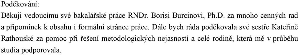 Dále bych ráda poděkovala své sestře Kateřině Rathouské za pomoc při řešení