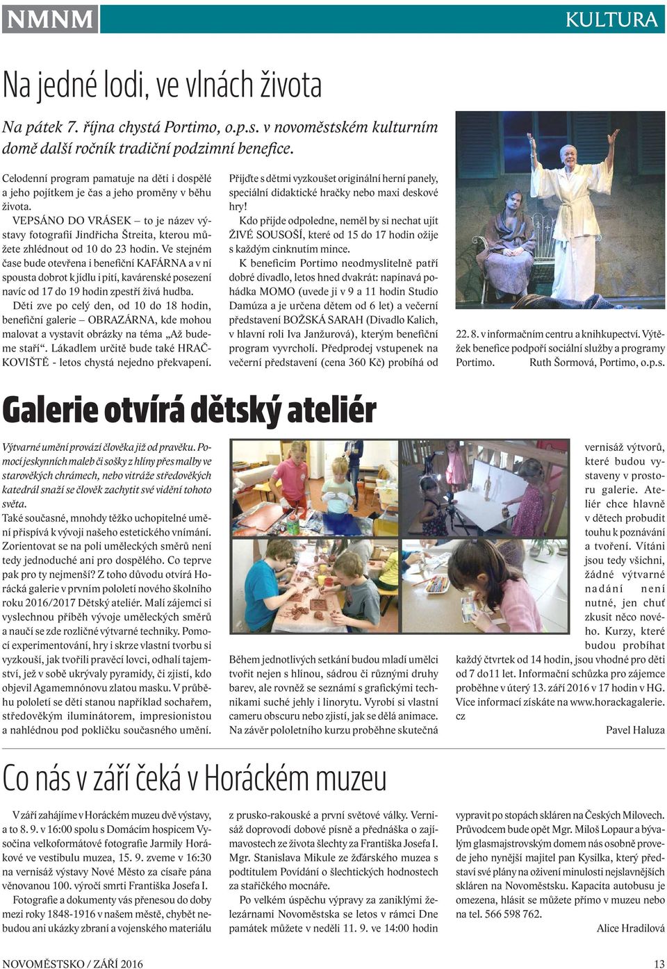 VEPSÁNO DO VRÁSEK to je název výstavy fotografií Jindřicha Štreita, kterou můžete zhlédnout od 10 do 23 hodin.