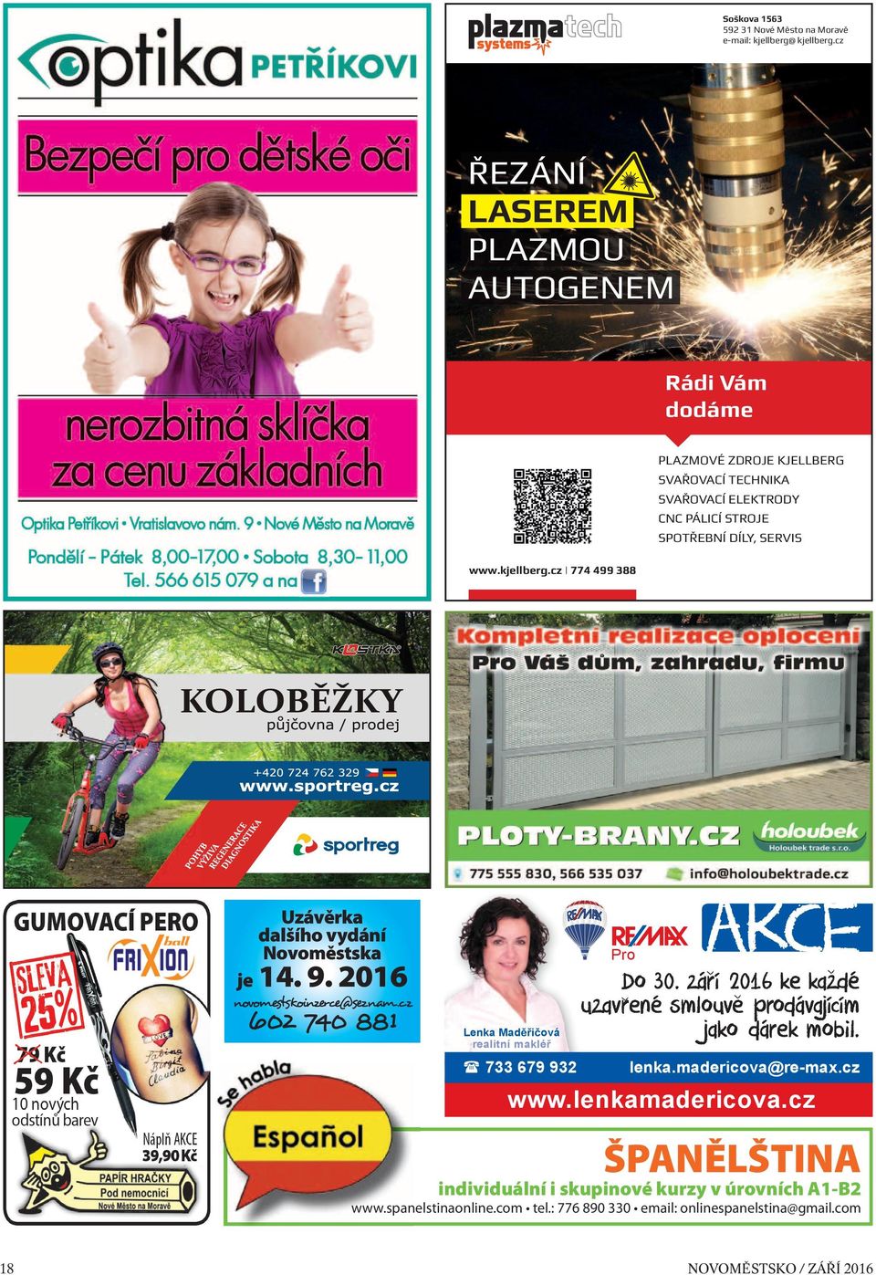 zárí 2016 ke kazdé uzavrené smlouve prodávajícím jako dárek mobil. je 14. 9. 2016 AKCE Uzávěrka dalšího vydání Novoměstska lenka.madericova@re-max.cz www.lenkamadericova.