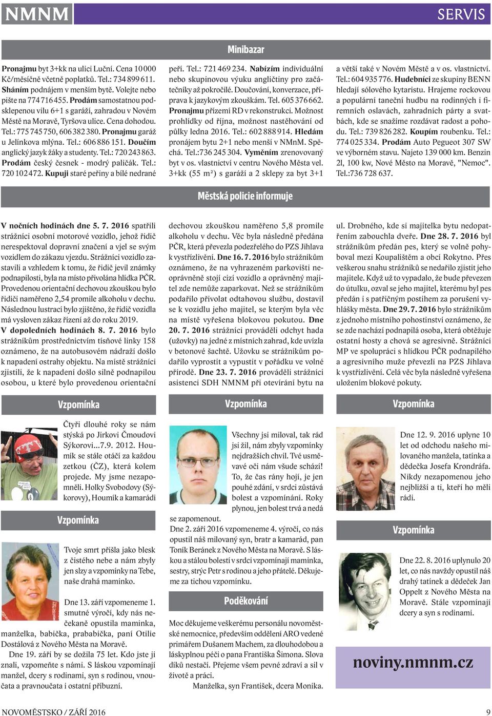Doučím anglický jazyk žáky a studenty. Tel.: 720 243 863. Prodám český česnek - modrý paličák. Tel.: 720 102 472. Kupuji staré peřiny a bílé nedrané Minibazar peří. Tel.: 721 469 234.