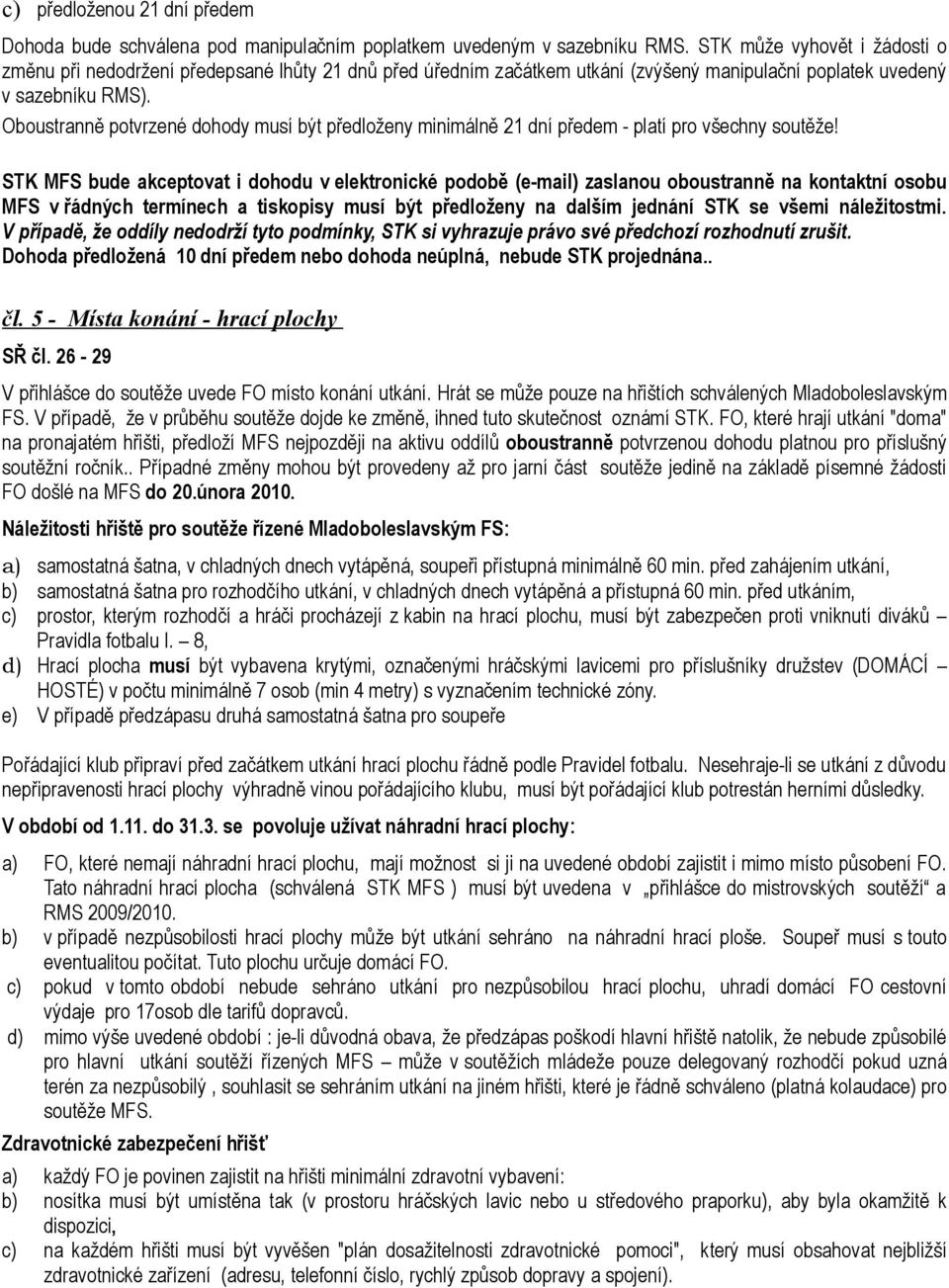 Oboustranně potvrzené dohody musí být předloženy minimálně 21 dní předem - platí pro všechny soutěže!