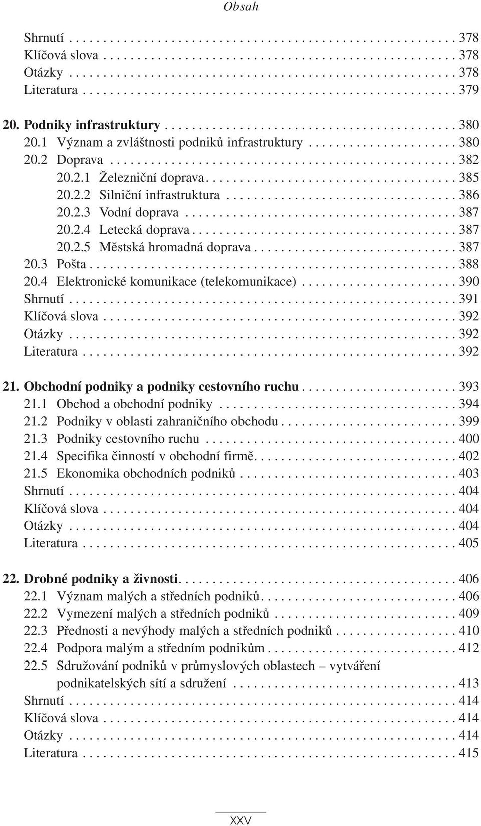 .................................................. 382 20.2.1 Železniční doprava..................................... 385 20.2.2 Silniční infrastruktura.................................. 386 20.2.3 Vodní doprava.