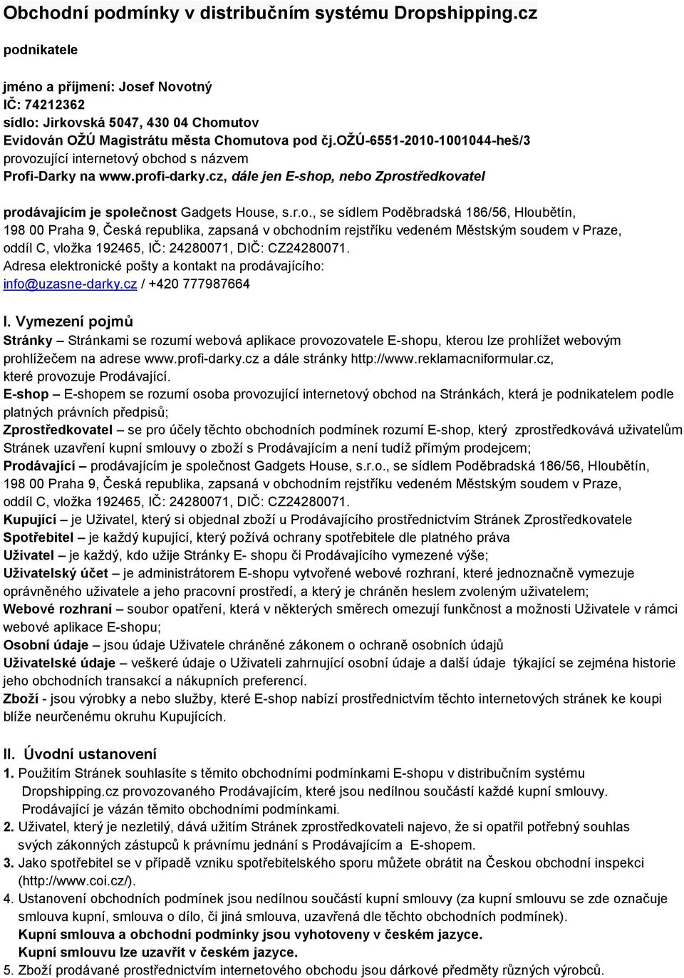 Adresa elektronické pošty a kontakt na prodávajícího: info@uzasne-darky.cz / +420 777987664 I.