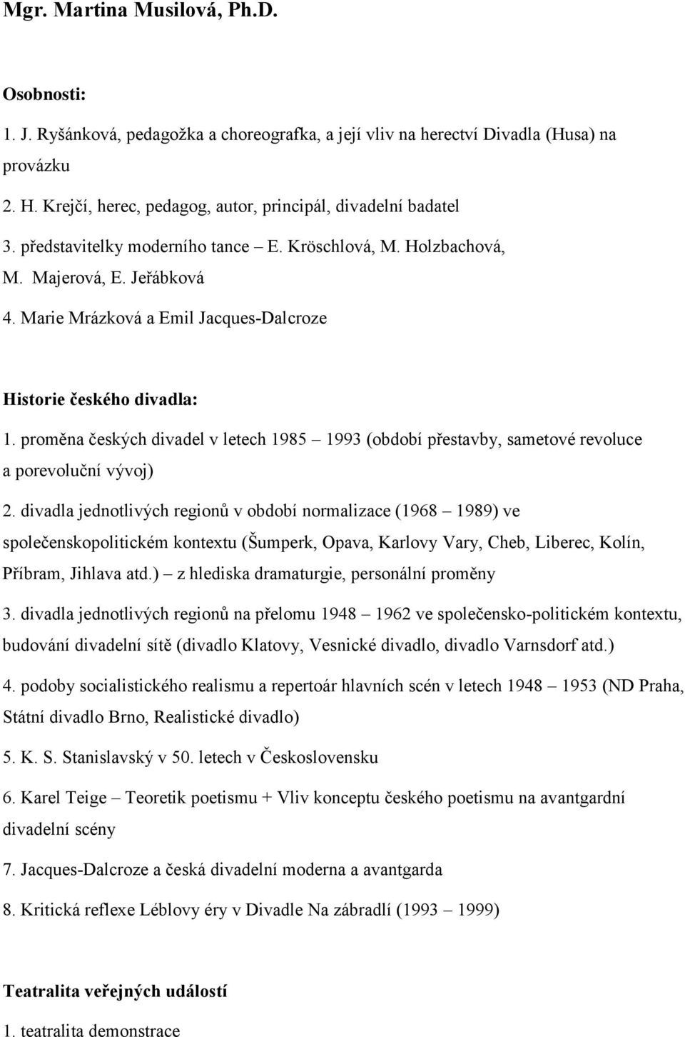 Marie Mrázková a Emil Jacques-Dalcroze Historie českého divadla: 1. proměna českých divadel v letech 1985 1993 (období přestavby, sametové revoluce a porevoluční vývoj) 2.