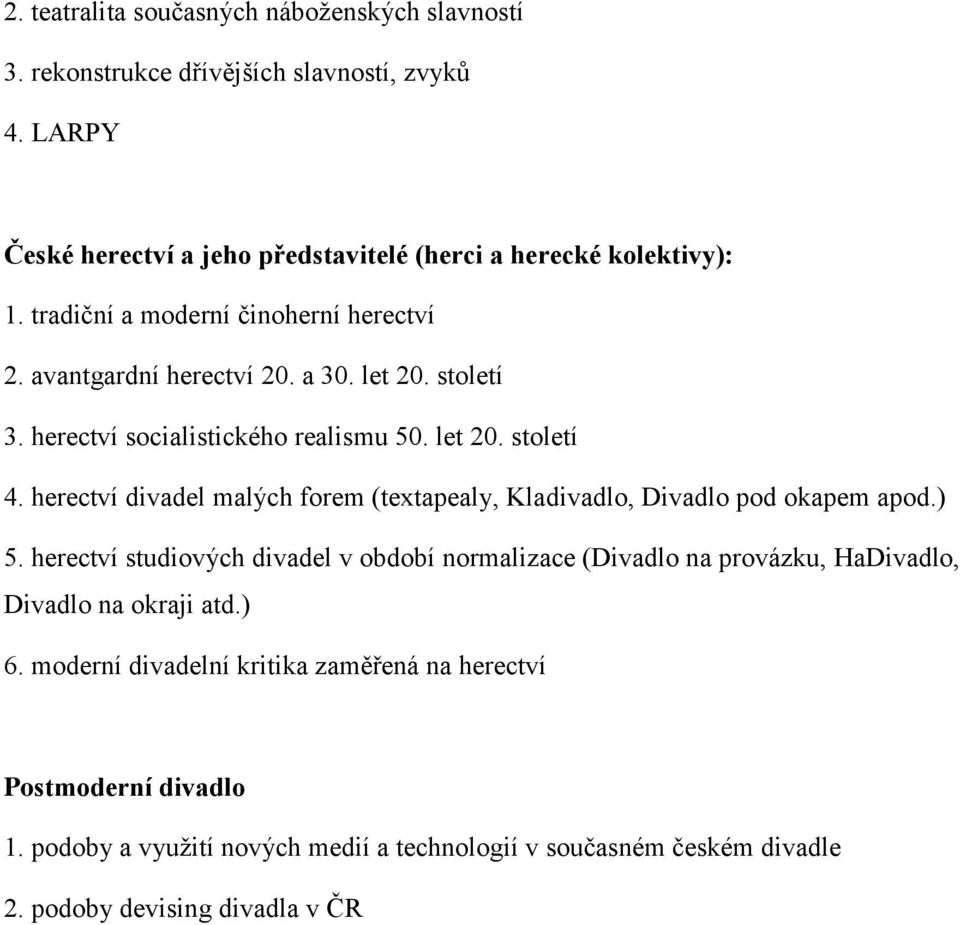 herectví divadel malých forem (textapealy, Kladivadlo, Divadlo pod okapem apod.) 5.