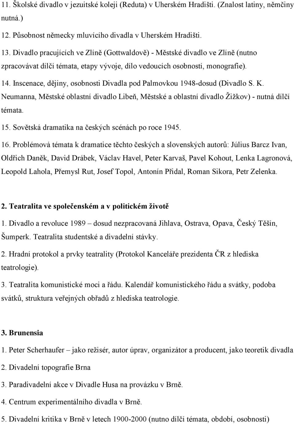 Inscenace, dějiny, osobnosti Divadla pod Palmovkou 1948-dosud (Divadlo S. K. Neumanna, Městské oblastní divadlo Libeň, Městské a oblastní divadlo Žižkov) - nutná dílčí témata. 15.