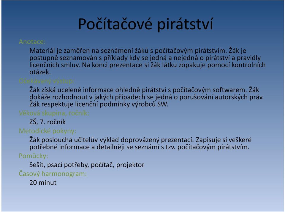 Očekávaný výstup: Žák získá ucelené informace ohledně pirátství s počítačovým softwarem. Žák dokáže rozhodnout v jakých případech se jedná o porušování autorských práv.