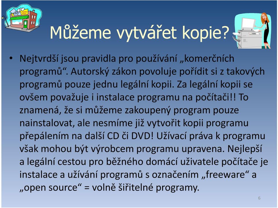 Za legální kopii se ovšem považuje i instalace programu na počítači!