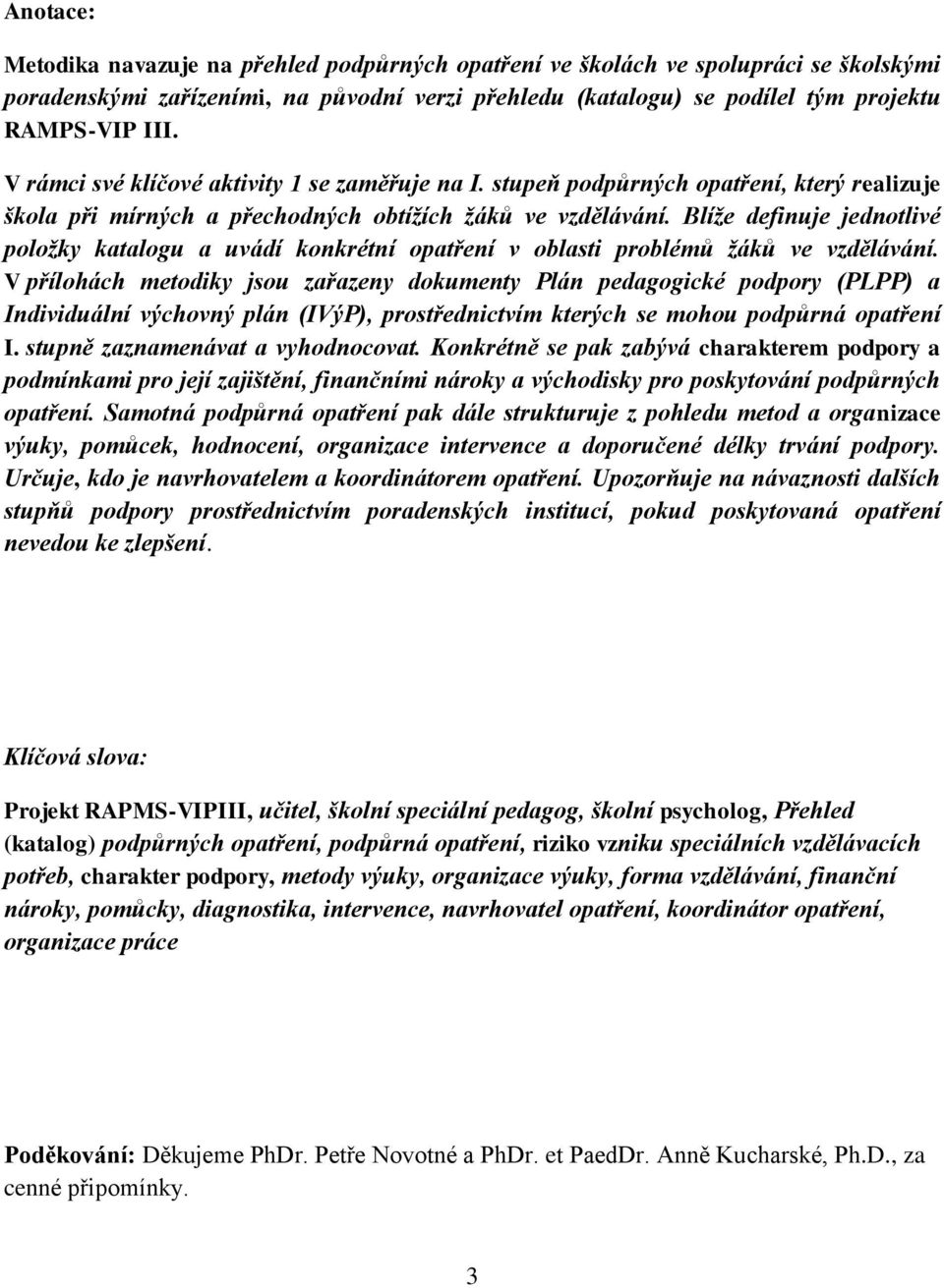 Blíže definuje jednotlivé položky katalogu a uvádí konkrétní opatření v oblasti problémů žáků ve vzdělávání.