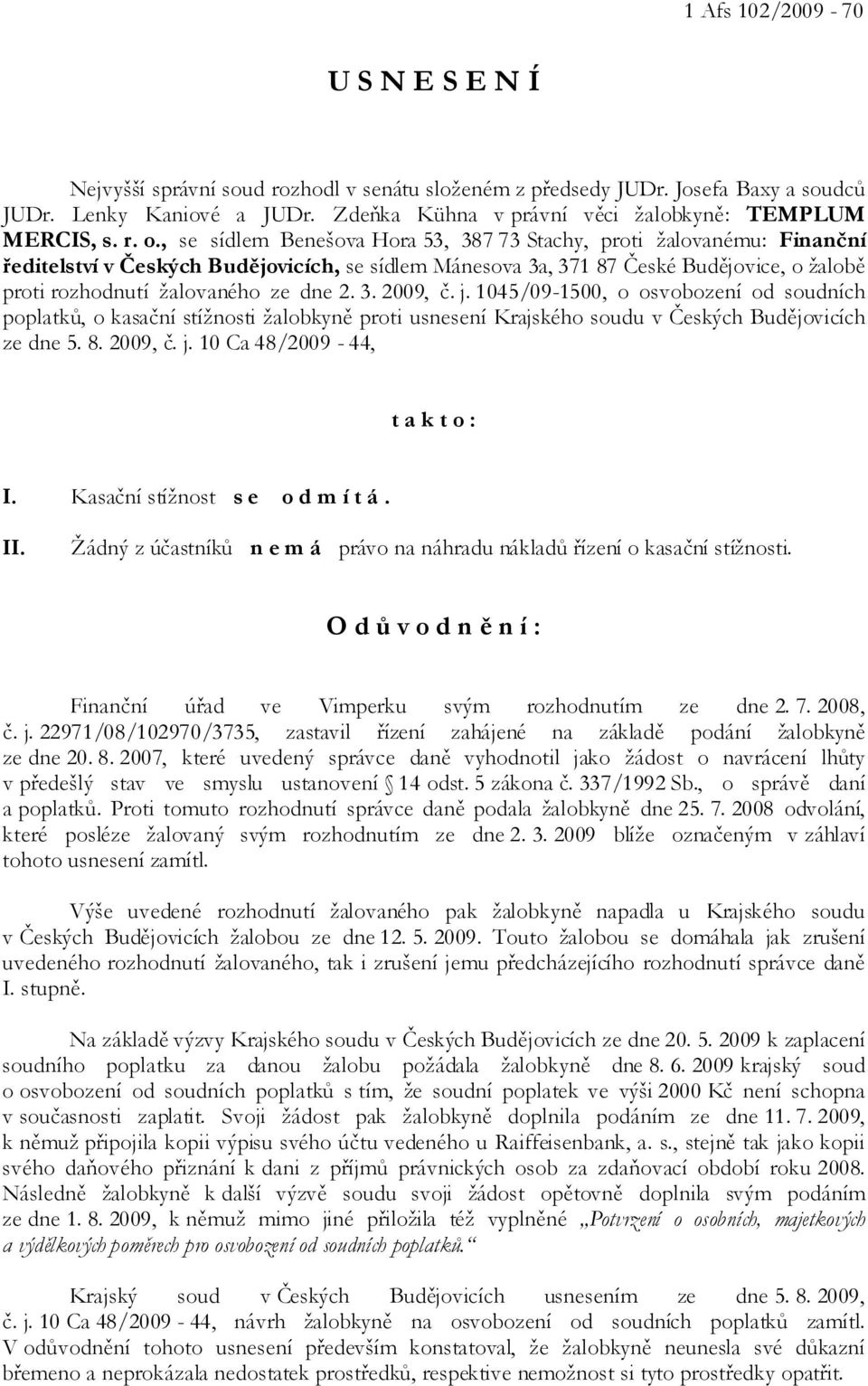 , se sídlem Benešova Hora 53, 387 73 Stachy, proti žalovanému: Finanční ředitelství v Českých Budějovicích, se sídlem Mánesova 3a, 371 87 České Budějovice, o žalobě proti rozhodnutí žalovaného ze dne