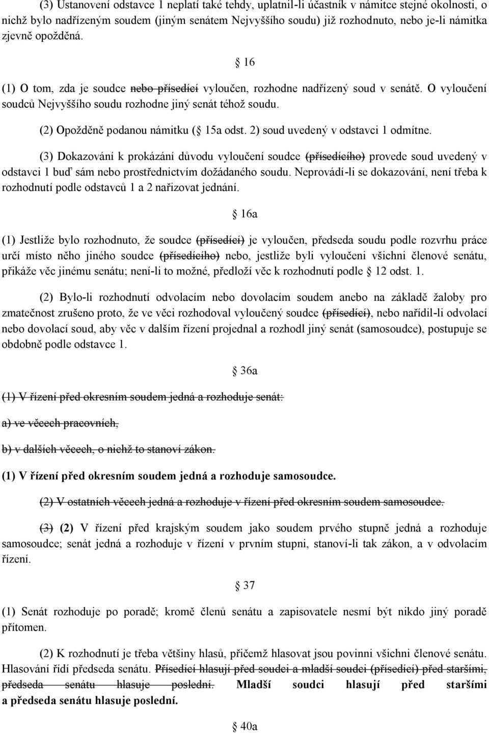 (2) Opožděně podanou námitku ( 15a odst. 2) soud uvedený v odstavci 1 odmítne.