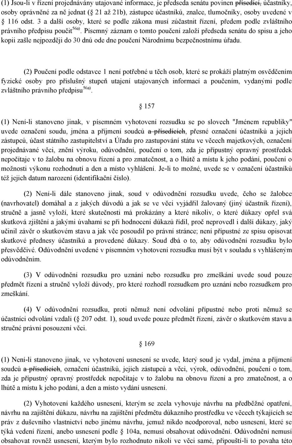 Písemný záznam o tomto poučení založí předseda senátu do spisu a jeho kopii zašle nejpozději do 30 dnů ode dne poučení Národnímu bezpečnostnímu úřadu.