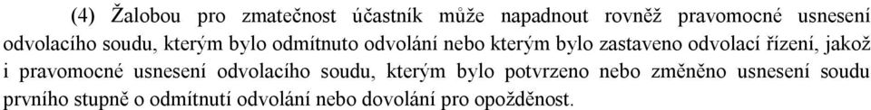 odvolací řízení, jakož i pravomocné usnesení odvolacího soudu, kterým bylo