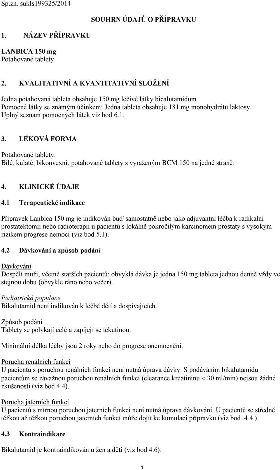 Úplný seznam pomocných látek viz bod 6.1. 3. LÉKOVÁ FORMA Potahované tablety. Bílé, kulaté, bikonvexní, potahované tablety s vyraženým BCM 150 na jedné straně. 4. KLINICKÉ ÚDAJE 4.