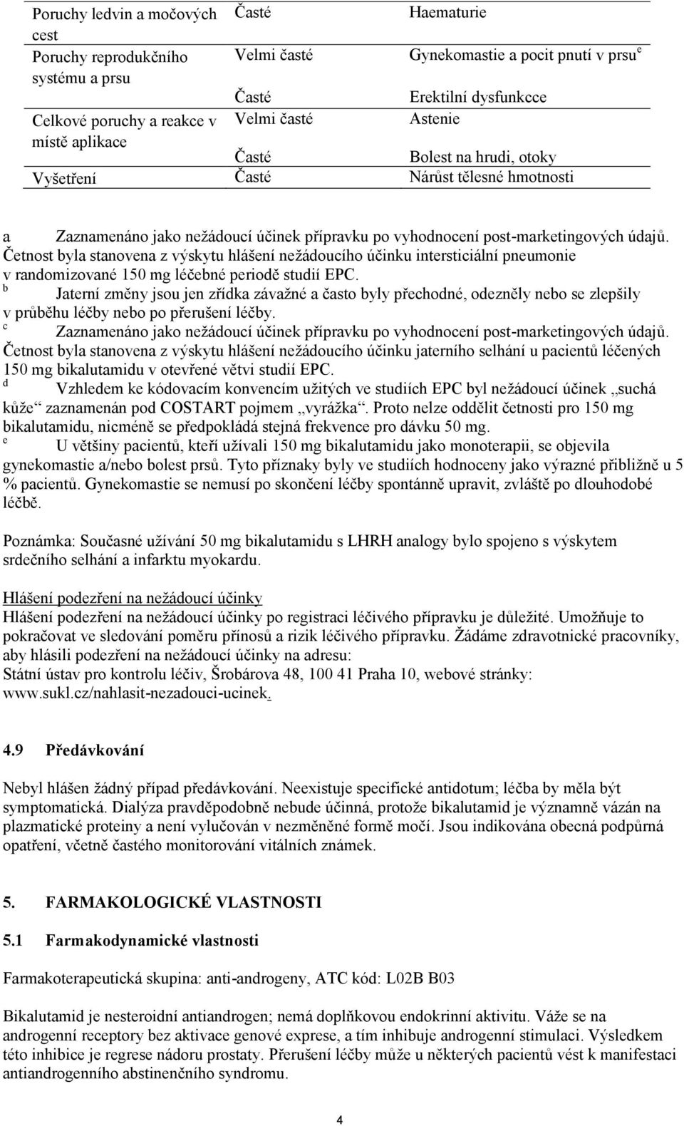 Četnost byla stanovena z výskytu hlášení nežádoucího účinku intersticiální pneumonie v randomizované 150 mg léčebné periodě studií EPC.