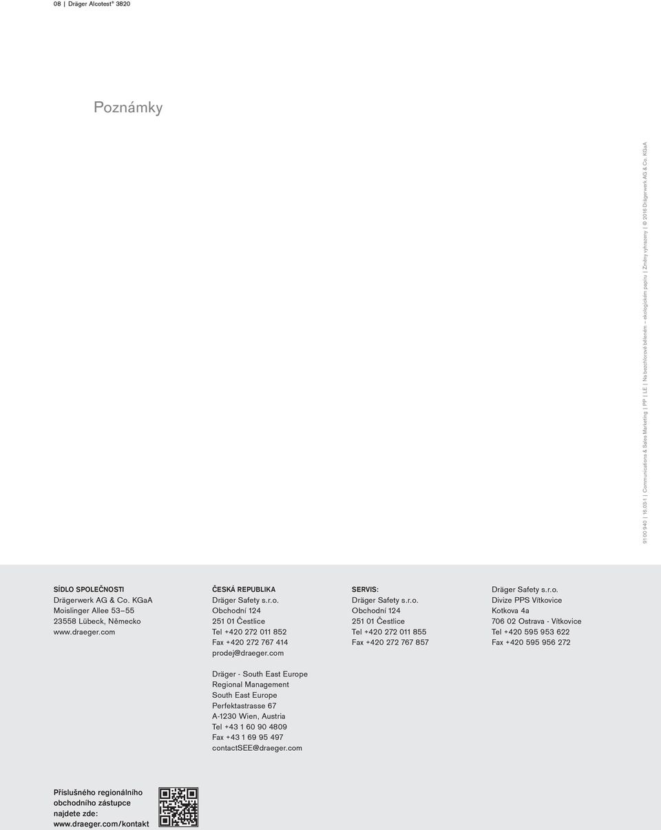 com. Dräger - South East Europe Regional Management South East Europe Perfektastrasse 67 A-1230 Wien, Austria Tel +43 1 60 90 4809 Fax +43 1 69 95 497 contactsee@draeger.com. SERVIS: Dräger Safety s.