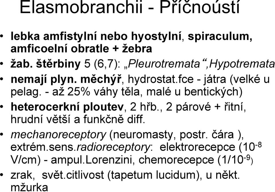 - a# 25% váhy t$la, malé u bentick&ch) heterocerkní ploutev, 2 h!b., 2 párové +!itní, hrudní v$t"í a funk%n$ diff.