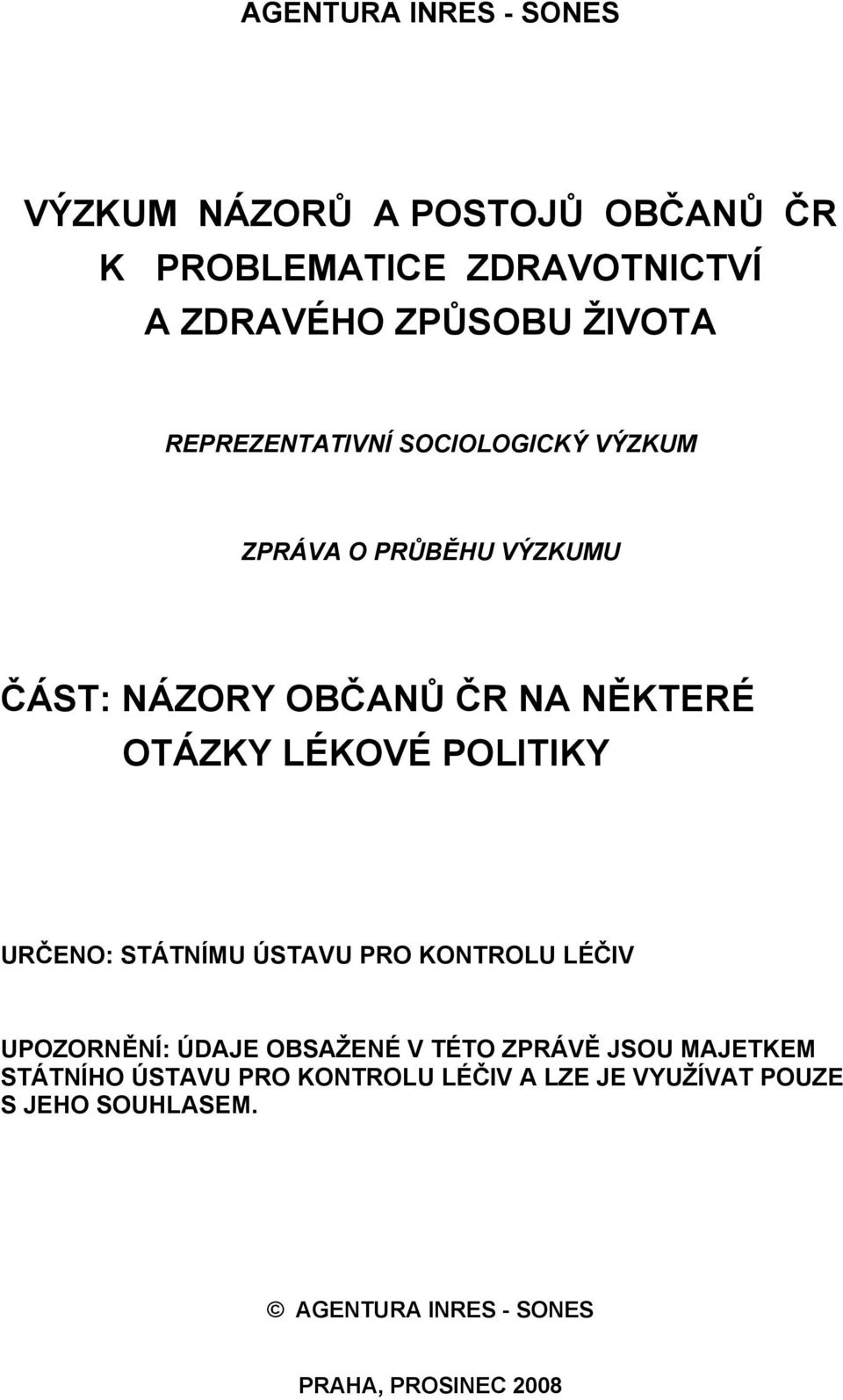 POLITIKY URČENO: STÁTNÍMU ÚSTAVU PRO KONTROLU LÉČIV UPOZORNĚNÍ: ÚDAJE OBSAŽENÉ V TÉTO ZPRÁVĚ JSOU MAJETKEM