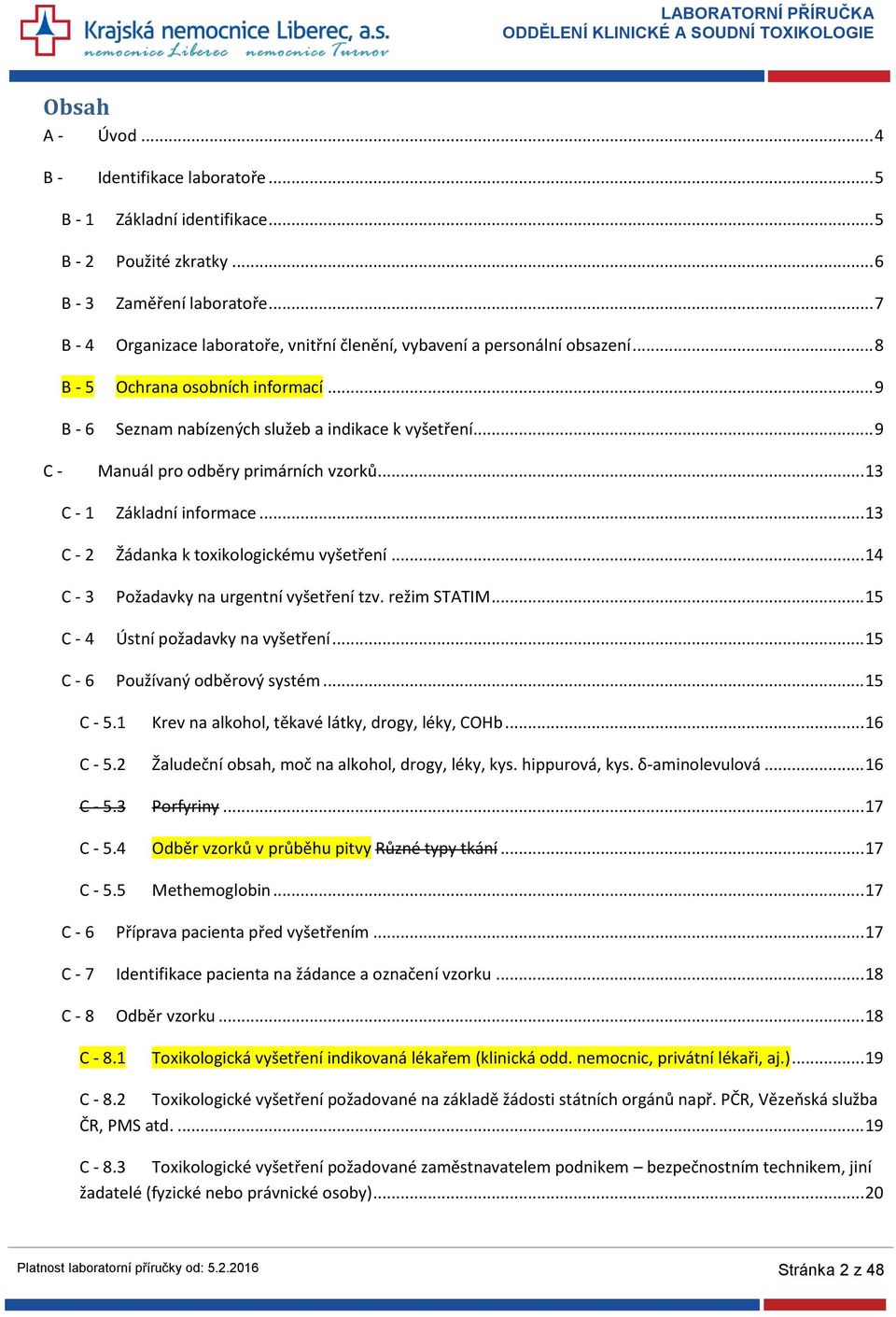 .. 9 C - Manuál pro odběry primárních vzorků... 13 C - 1 Základní informace... 13 C - 2 Žádanka k toxikologickému vyšetření... 14 C - 3 Požadavky na urgentní vyšetření tzv. režim STATIM.