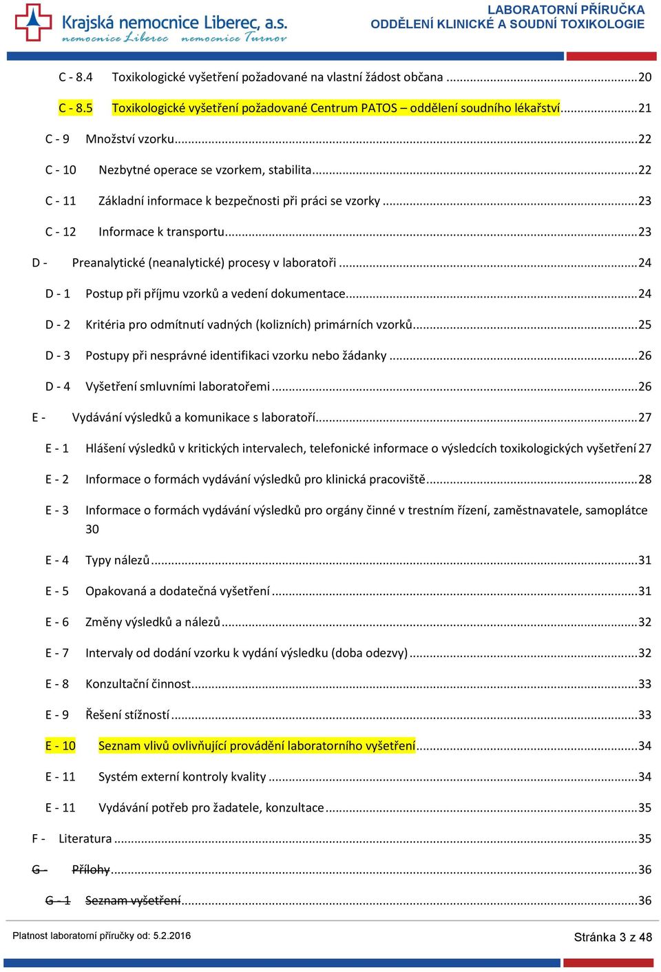 .. 23 D - Preanalytické (neanalytické) procesy v laboratoři... 24 D - 1 Postup při příjmu vzorků a vedení dokumentace... 24 D - 2 Kritéria pro odmítnutí vadných (kolizních) primárních vzorků.