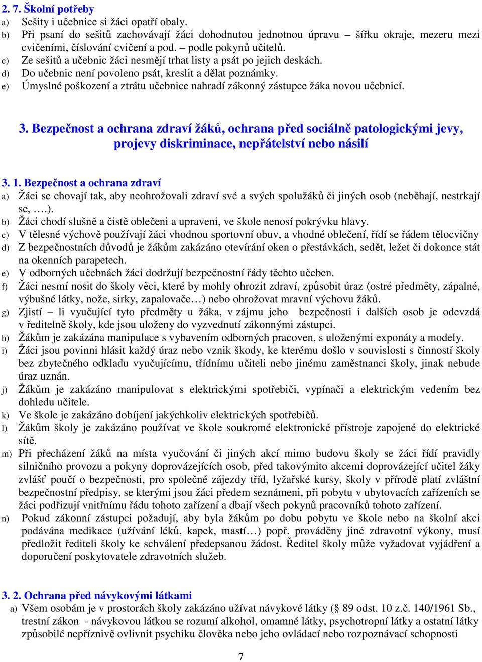 e) Úmyslné poškození a ztrátu učebnice nahradí zákonný zástupce žáka novou učebnicí. 3.