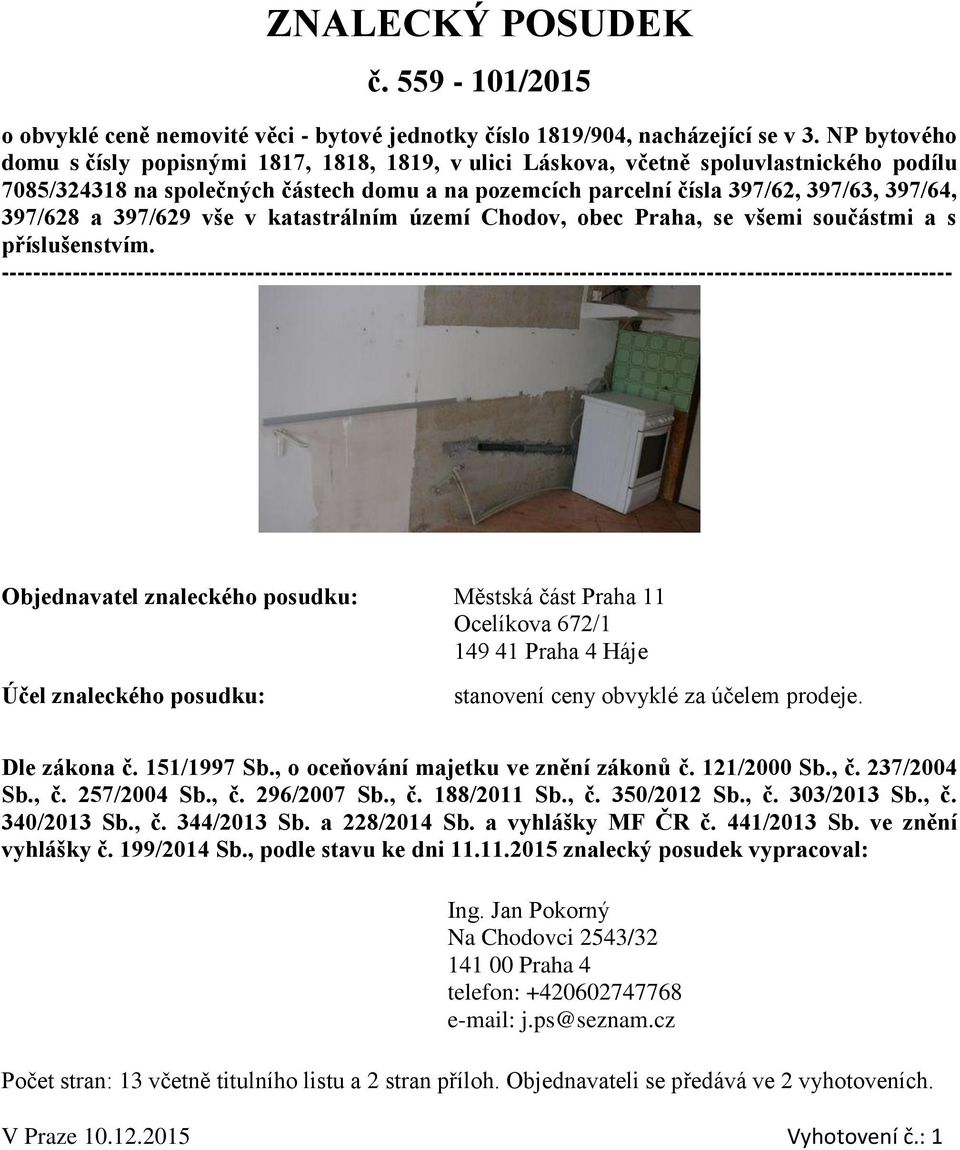 397/628 a 397/629 vše v katastrálním území Chodov, obec Praha, se všemi součástmi a s příslušenstvím.