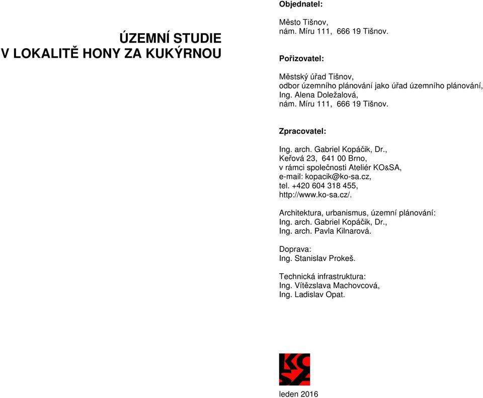 arch. Gabriel Kopáčik, Dr., Keřová 23, 641 00 Brno, v rámci společnosti Ateliér KO&SA, e-mail: kopacik@ko-sa.cz, tel. +420 604 318 455, http://www.ko-sa.cz/.