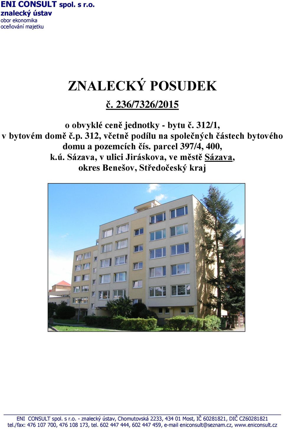 312, včetně podílu na společných částech bytového domu a pozemcích čís. parcel 397/4, 400, k.ú.