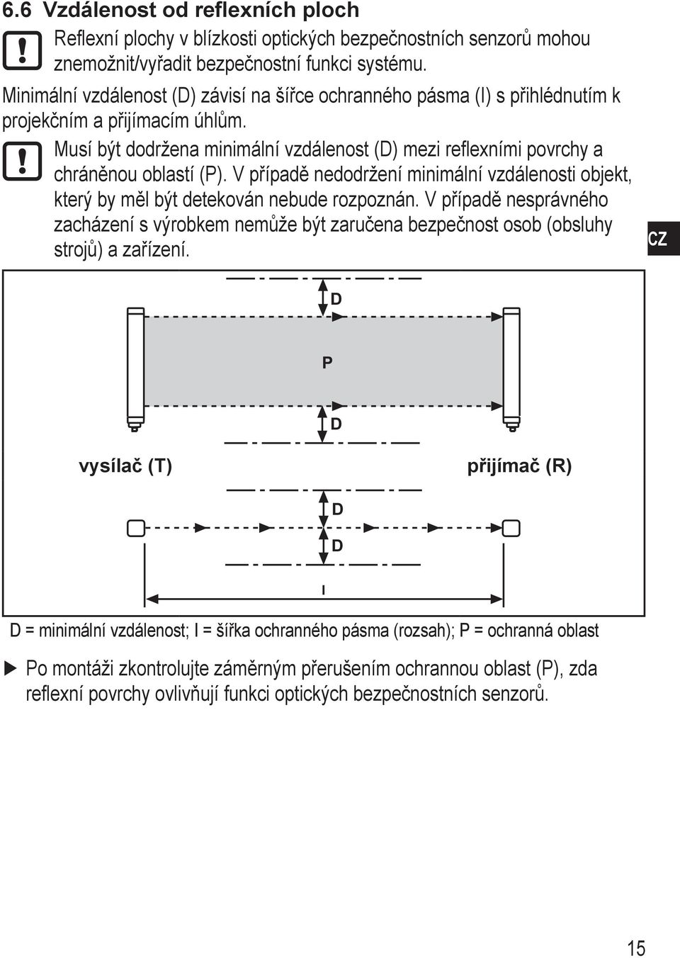 Musí být dodržena minimální vzdálenost (D) mezi reflexními povrchy a chráněnou oblastí (P). V případě nedodržení minimální vzdálenosti objekt, který by měl být detekován nebude rozpoznán.