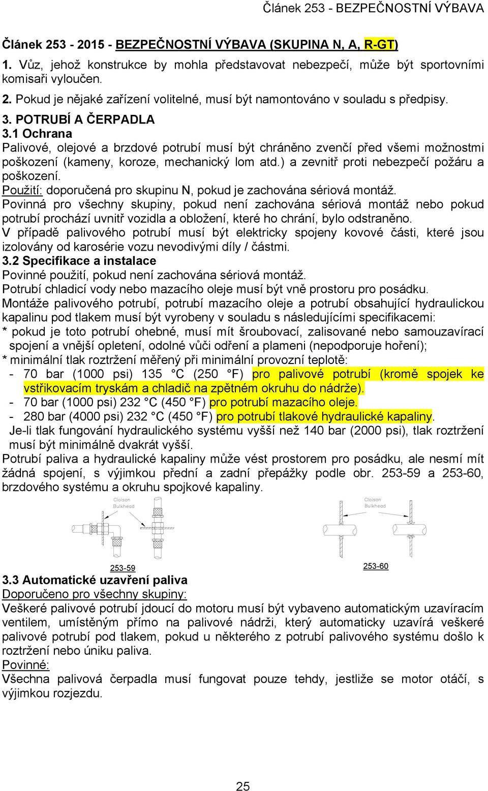 ) a zevnitř proti nebezpečí požáru a poškození. Použití: doporučená pro skupinu N, pokud je zachována sériová montáž.