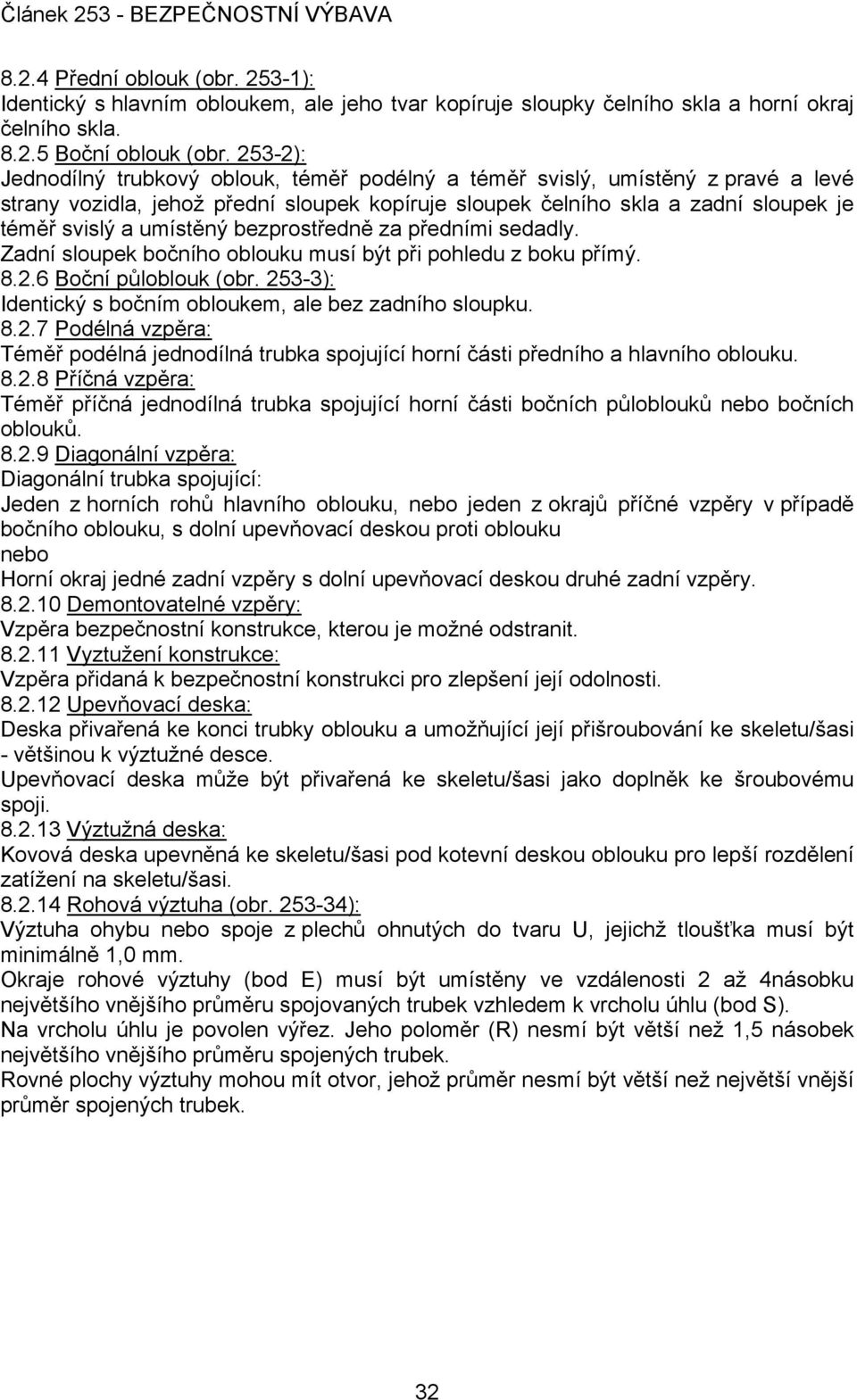 bezprostředně za předními sedadly. Zadní sloupek bočního oblouku musí být při pohledu z boku přímý. 8.2.