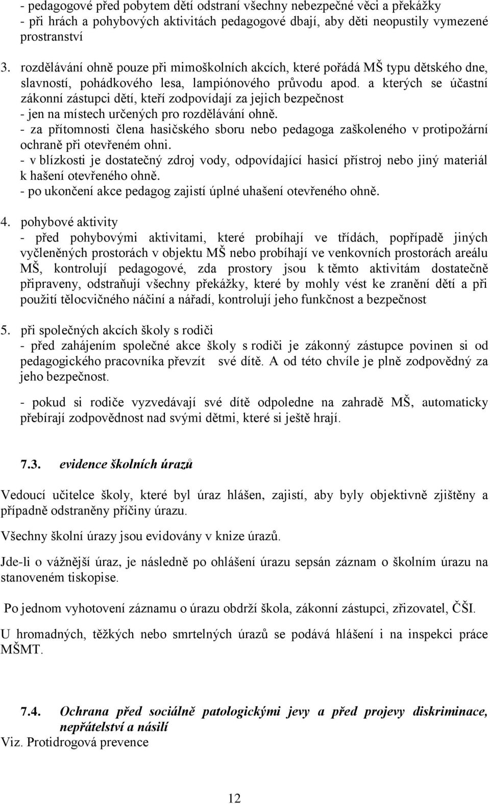 a kterých se účastní zákonní zástupci dětí, kteří zodpovídají za jejich bezpečnost - jen na místech určených pro rozdělávání ohně.