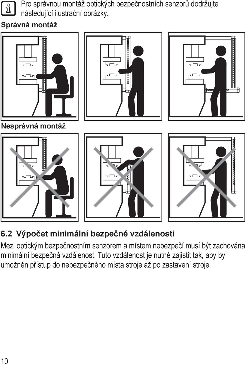 2 Výpočet minimální bezpečné vzdálenosti Mezi optickým bezpečnostním senzorem a místem nebezpečí