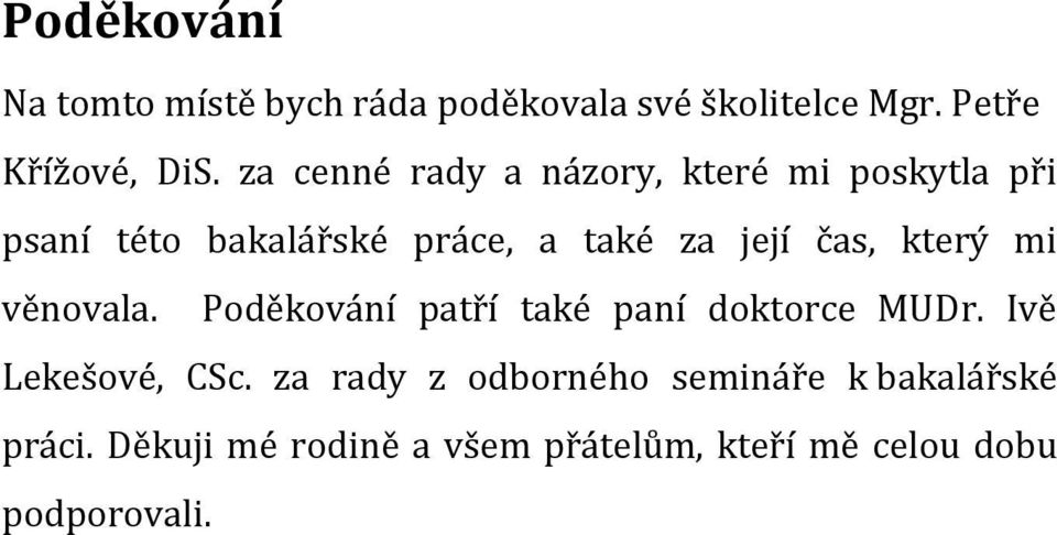 který mi věnovala. Poděkování patří také paní doktorce MUDr. Ivě Lekešové, CSc.