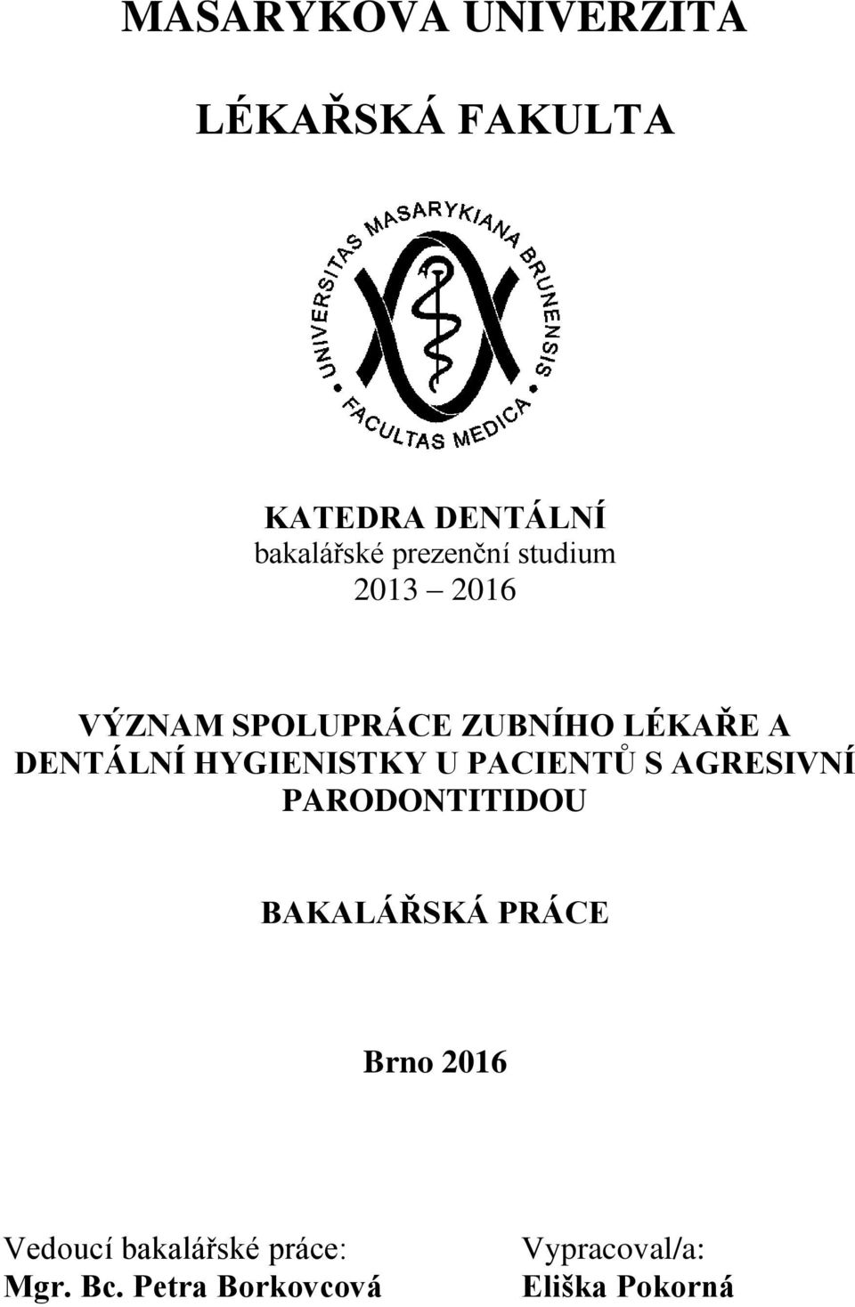 HYGIENISTKY U PACIENTŮ S AGRESIVNÍ PARODONTITIDOU BAKALÁŘSKÁ PRÁCE Brno