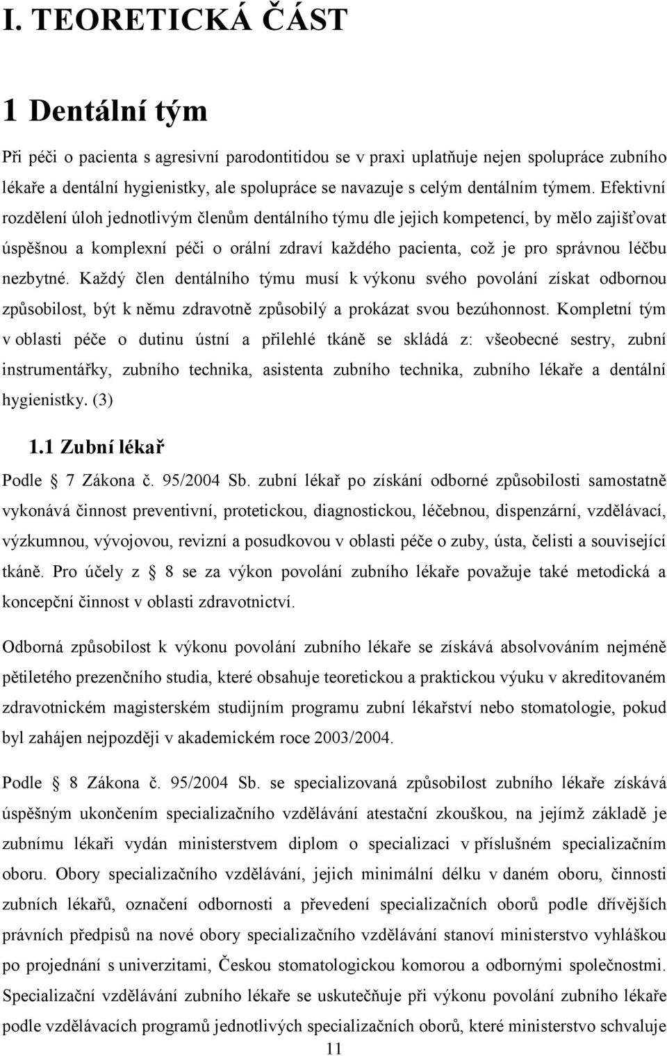 Efektivní rozdělení úloh jednotlivým členům dentálního týmu dle jejich kompetencí, by mělo zajišťovat úspěšnou a komplexní péči o orální zdraví kaţdého pacienta, coţ je pro správnou léčbu nezbytné.