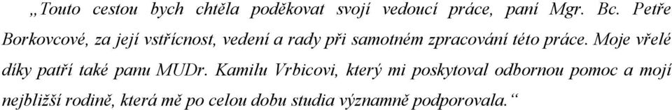práce. Moje vřelé díky patří také panu MUDr.