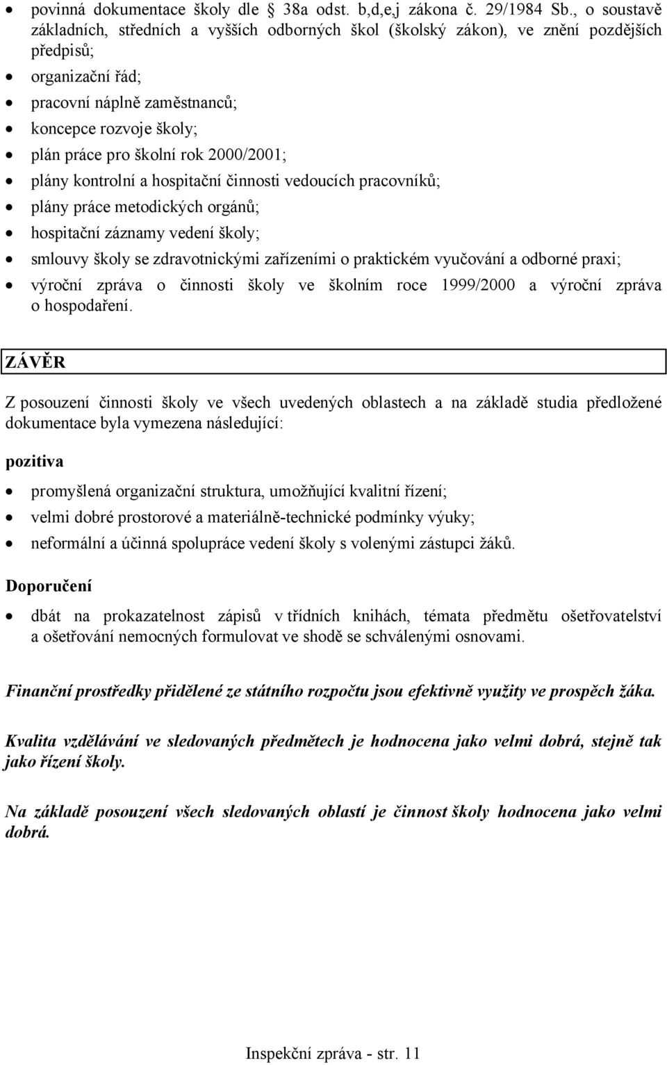 rok 2000/2001; plány kontrolní a hospitační činnosti vedoucích pracovníků; plány práce metodických orgánů; hospitační záznamy vedení školy; smlouvy školy se zdravotnickými zařízeními o praktickém