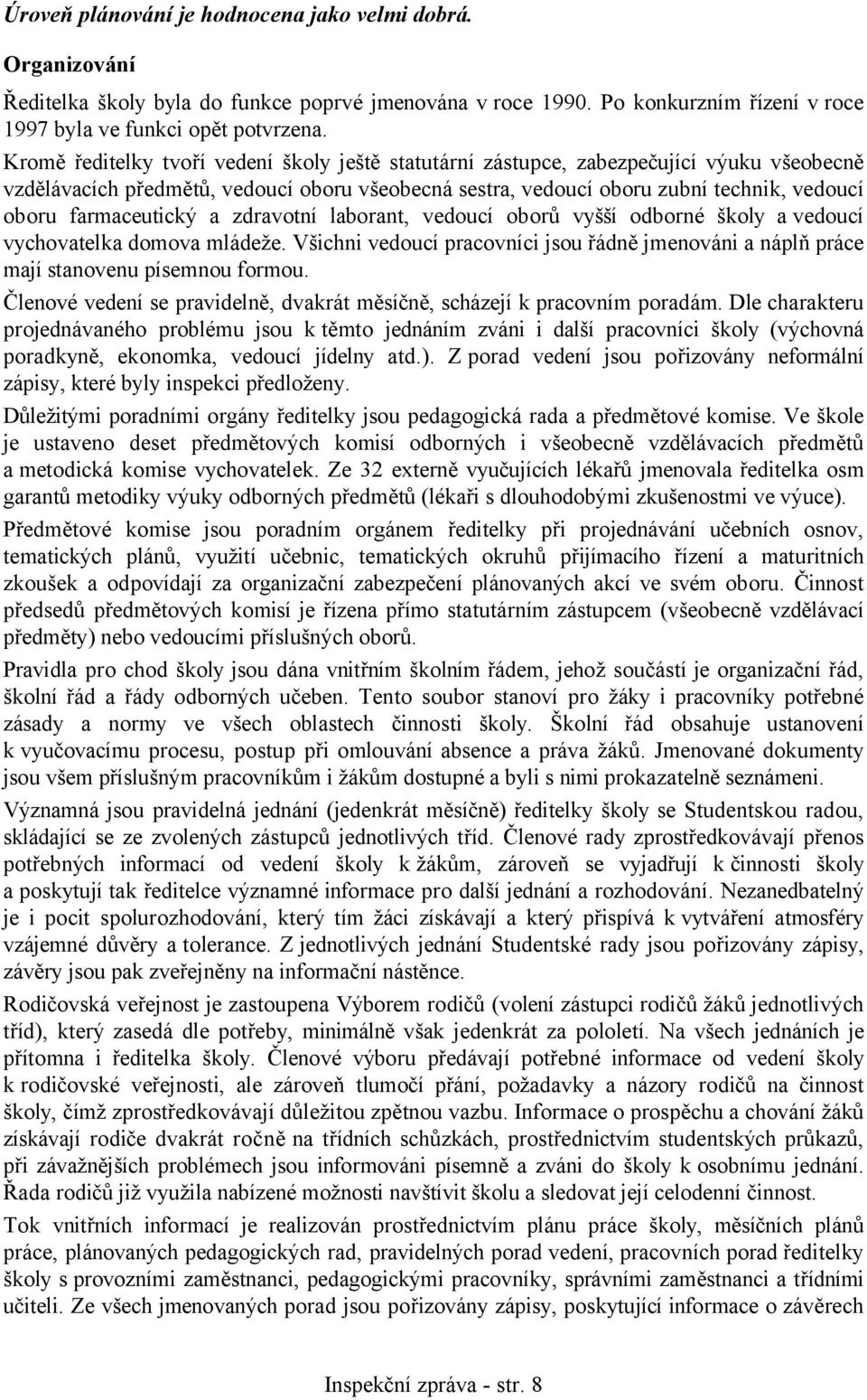 farmaceutický a zdravotní laborant, vedoucí oborů vyšší odborné školy a vedoucí vychovatelka domova mládeže.