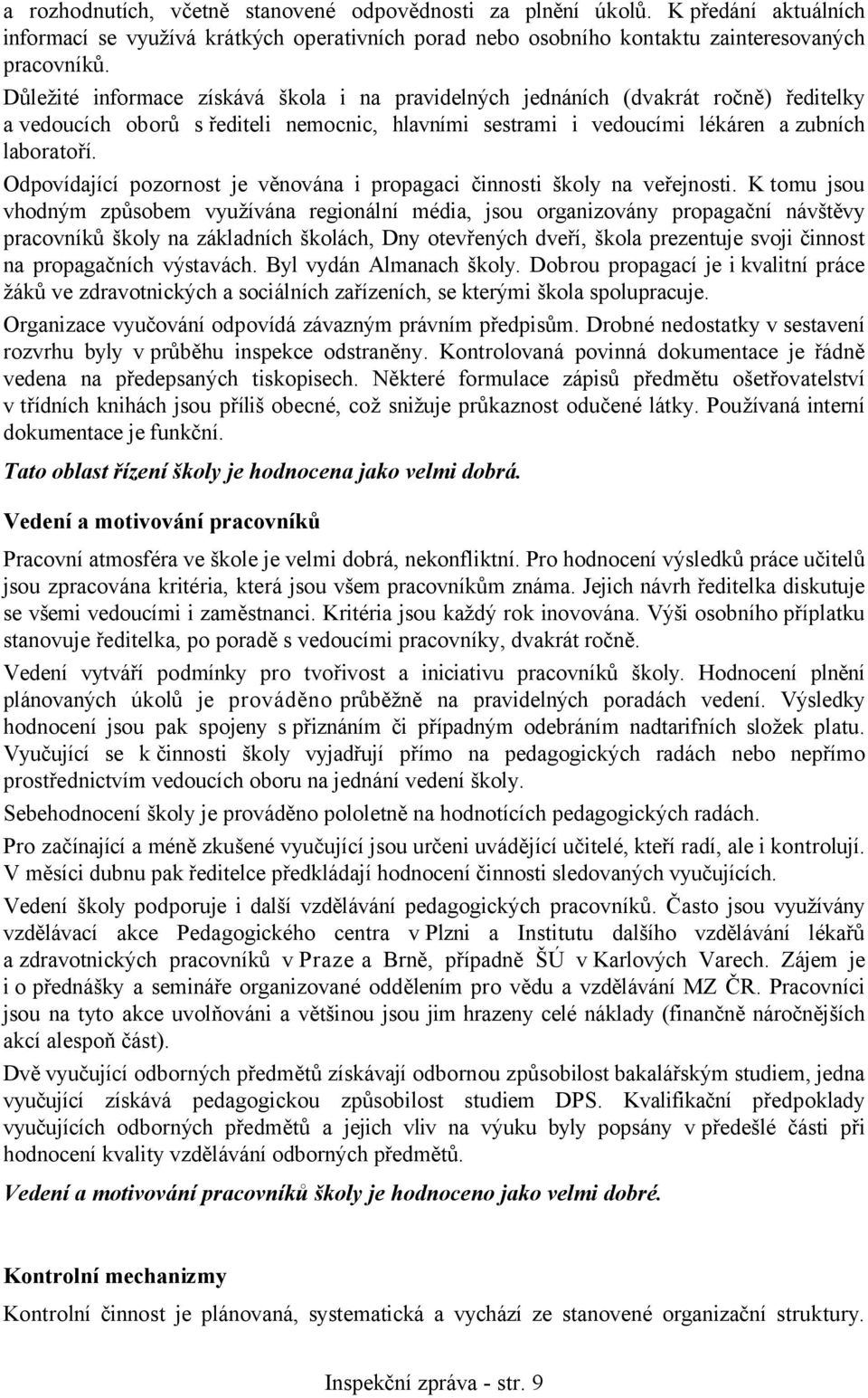 Odpovídající pozornost je věnována i propagaci činnosti školy na veřejnosti.