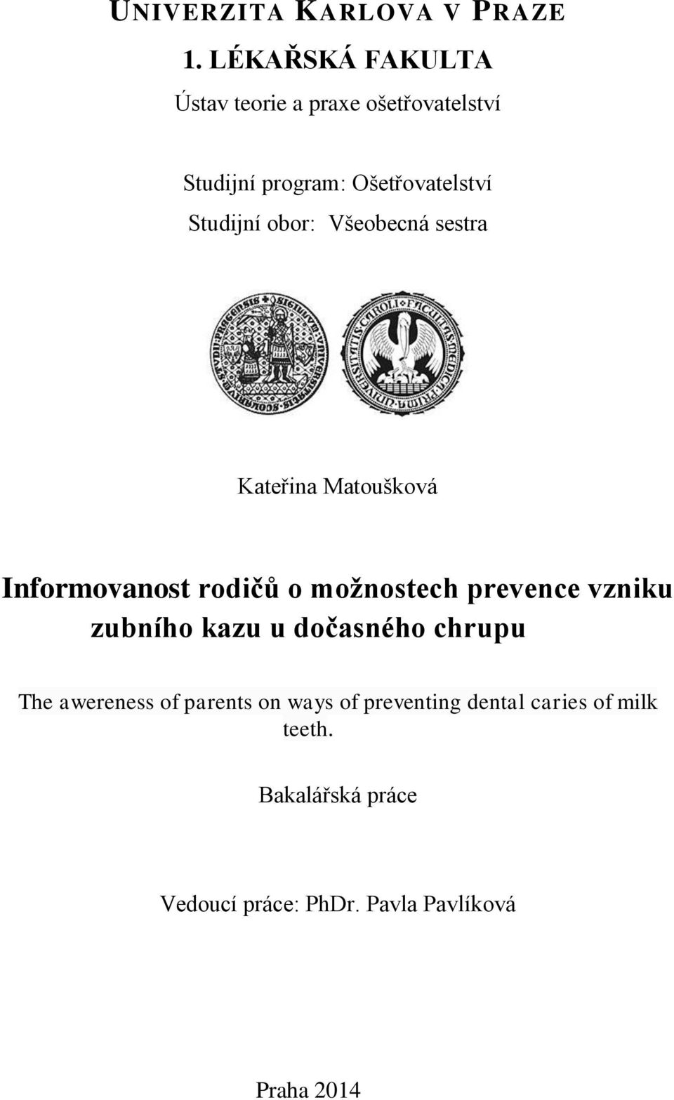 obor: Všeobecná sestra Kateřina Matoušková Informovanost rodičů o možnostech prevence vzniku