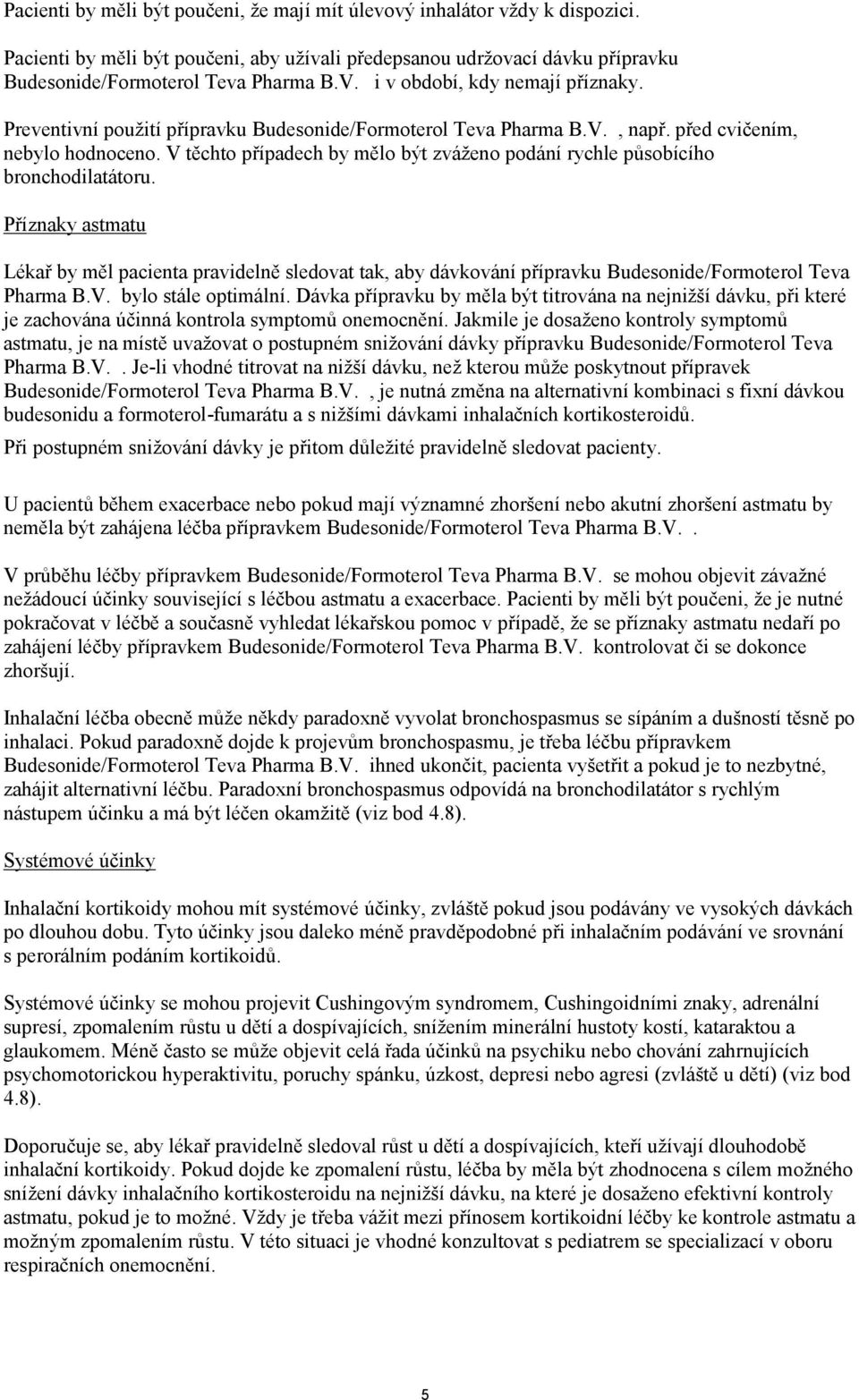 V těchto případech by mělo být zváženo podání rychle působícího bronchodilatátoru.