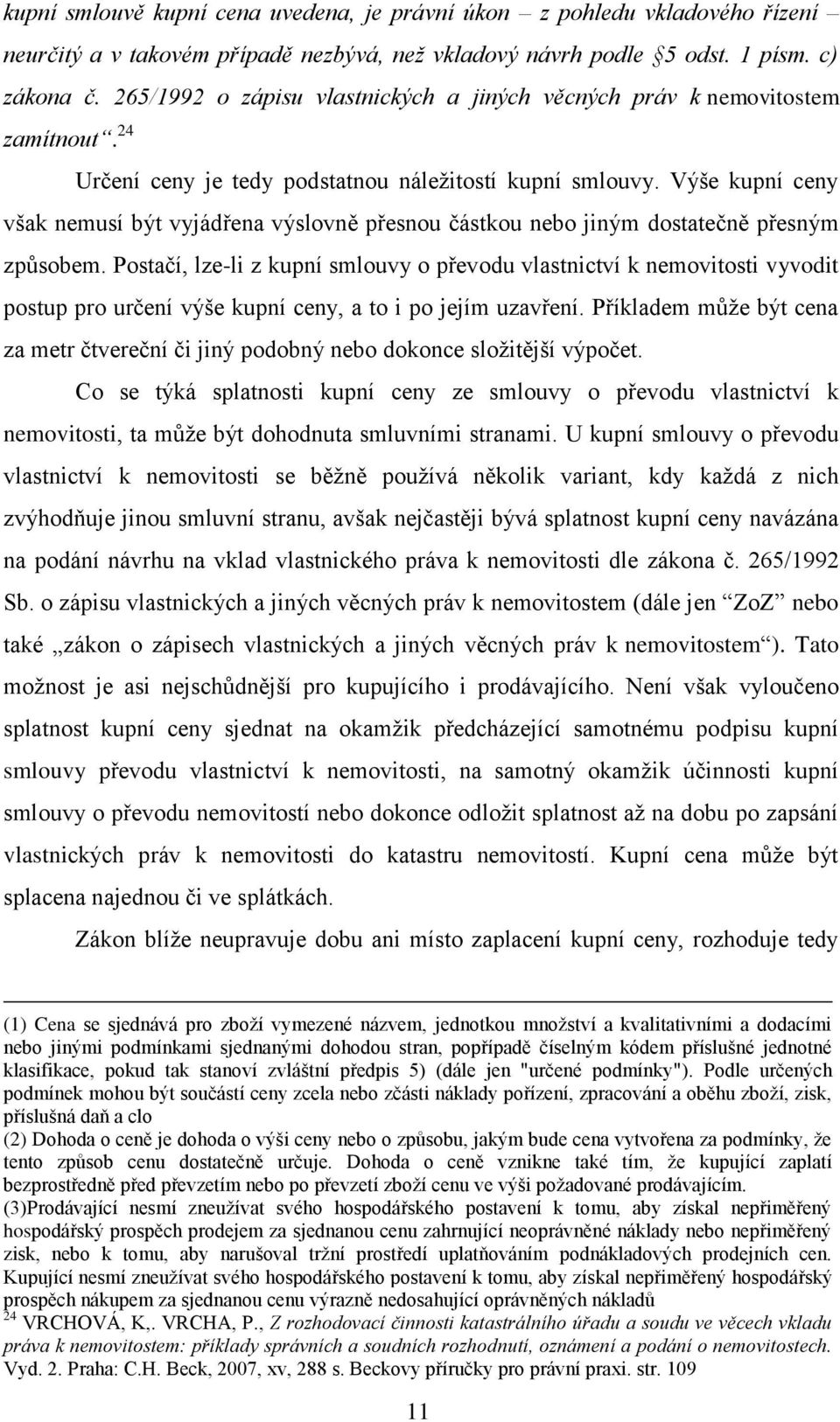 Výše kupní ceny však nemusí být vyjádřena výslovně přesnou částkou nebo jiným dostatečně přesným způsobem.