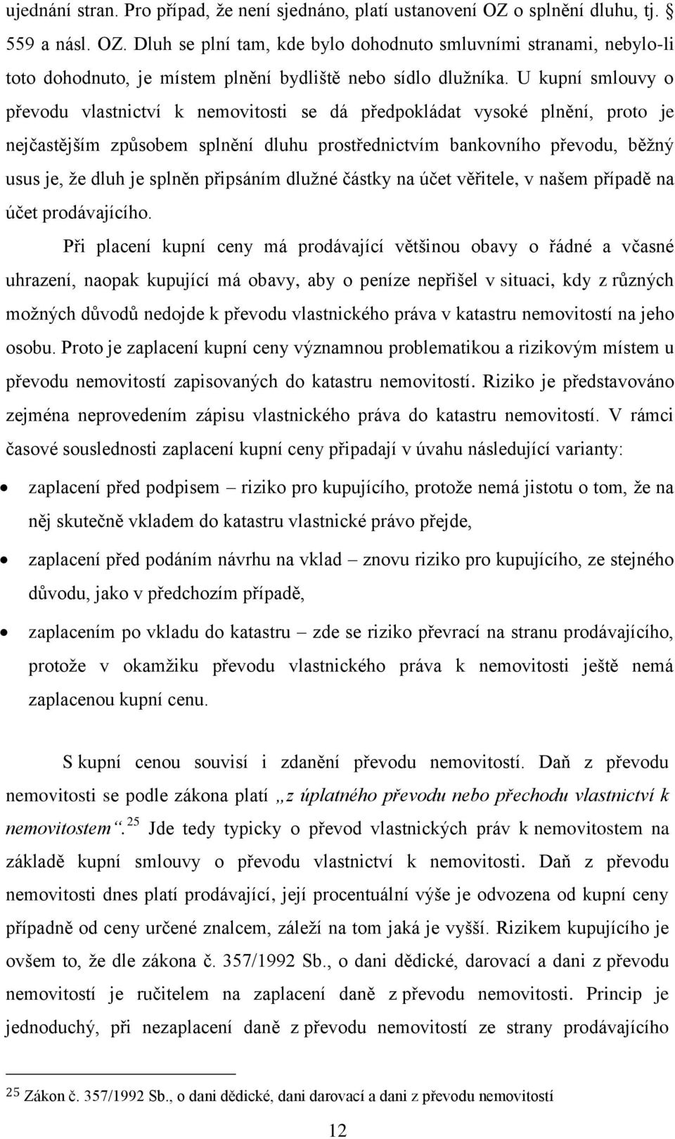připsáním dlužné částky na účet věřitele, v našem případě na účet prodávajícího.