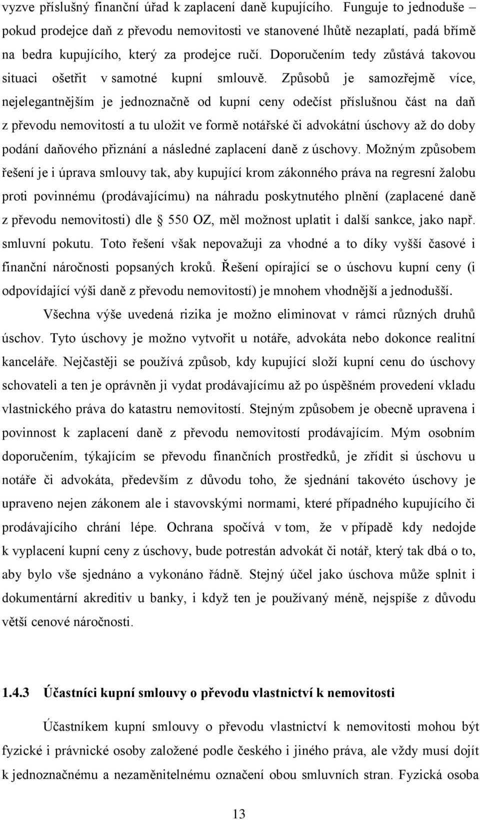 Doporučením tedy zůstává takovou situaci ošetřit v samotné kupní smlouvě.