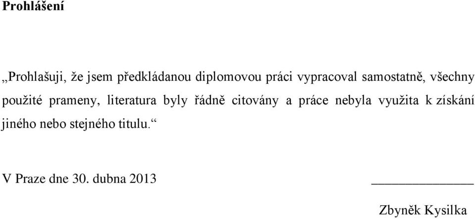 byly řádně citovány a práce nebyla využita k získání jiného