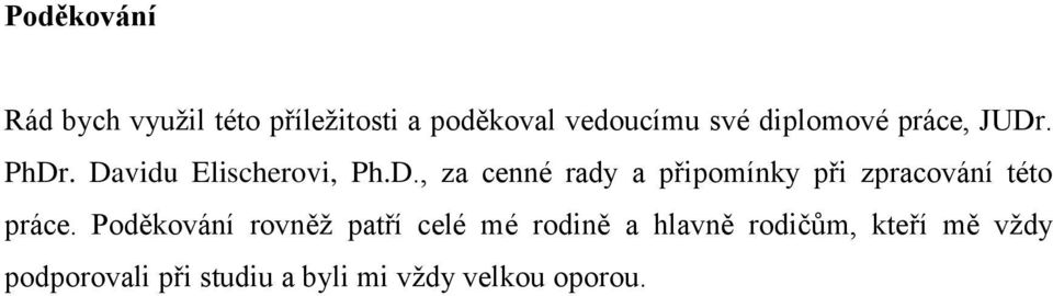 Poděkování rovněž patří celé mé rodině a hlavně rodičům, kteří mě vždy